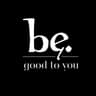 be good to you